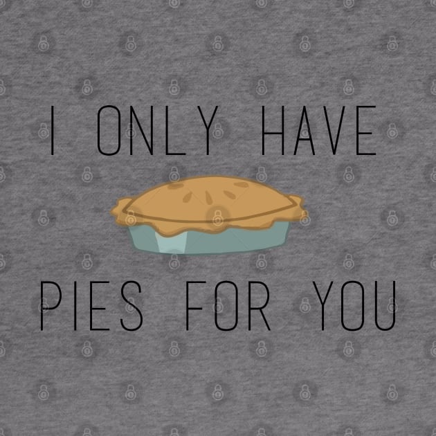 I Only Have Pies (eyes) For You by Ineffablexx